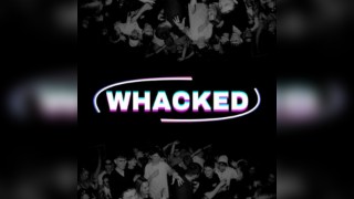 WHACKED Pt5