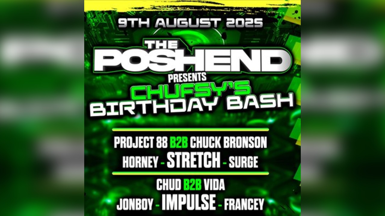 The Poshend - Chufsys Birthday Bash