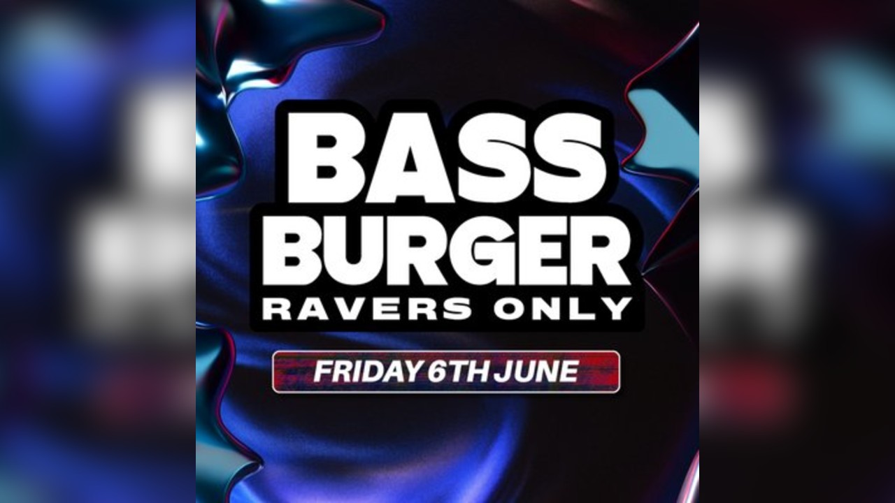 BASS BURGER Ravers Only | June 6th
