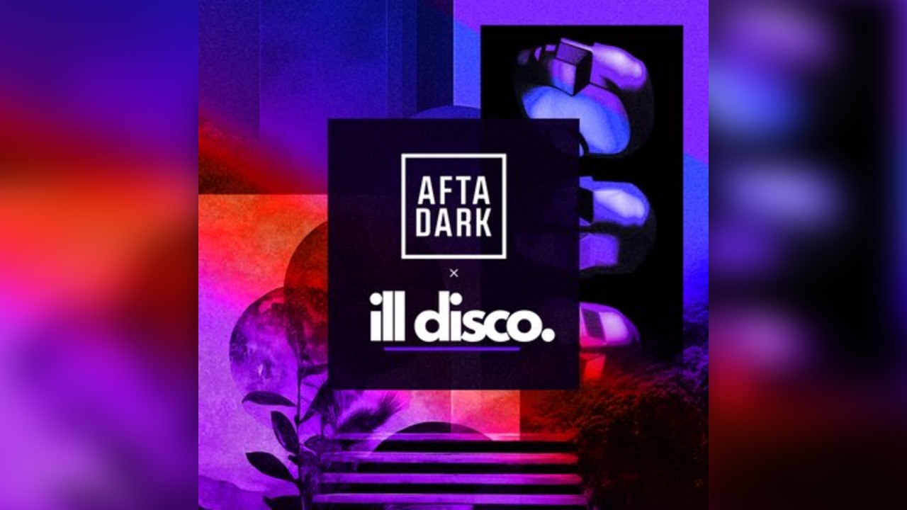 AFTADARK x ILL DISCO: Nay Barr & Bailey - Sat 7th June