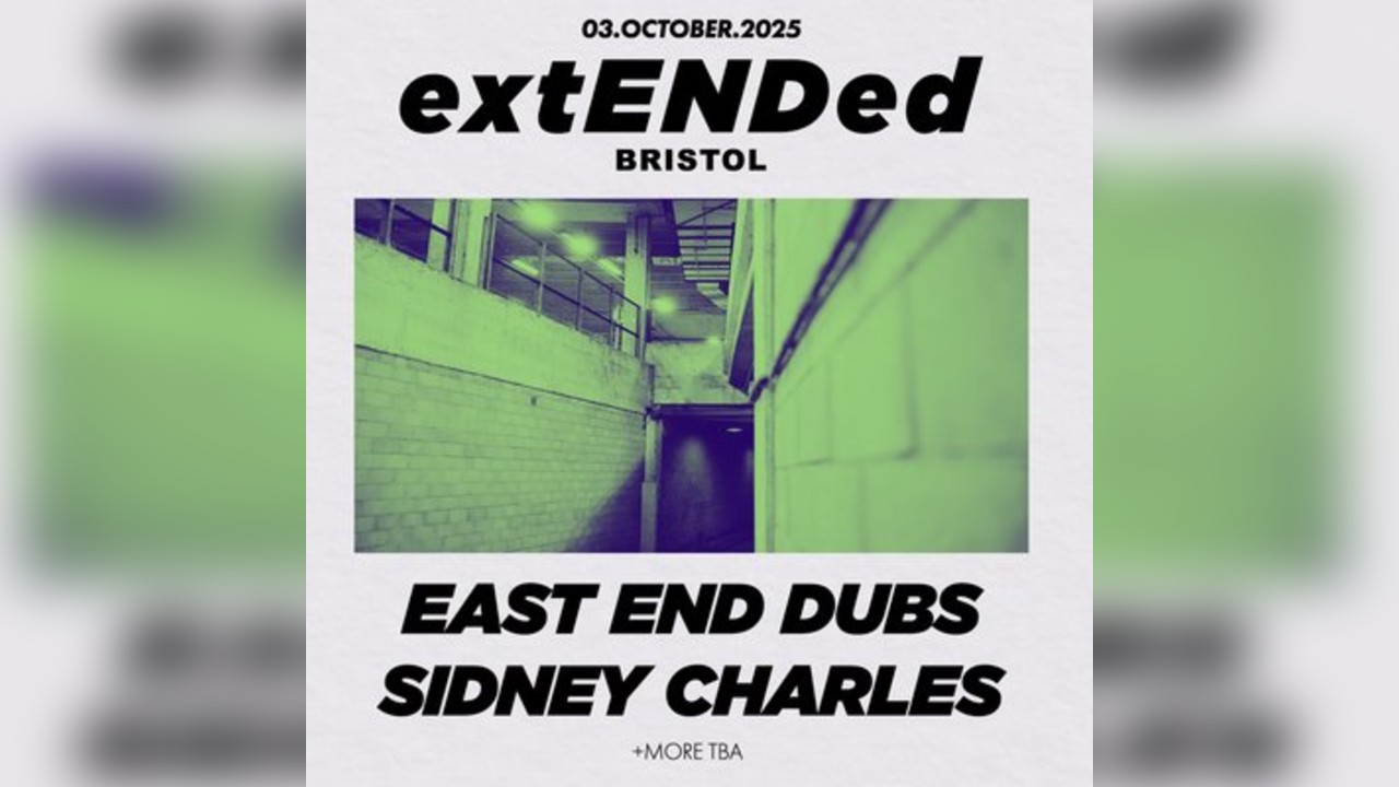 extENDed Bristol: East End Dubs + Sidney Charles + More TBA
