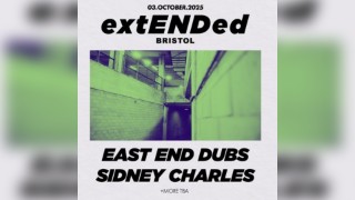extENDed Bristol: East End Dubs + Sidney Charles + More TBA