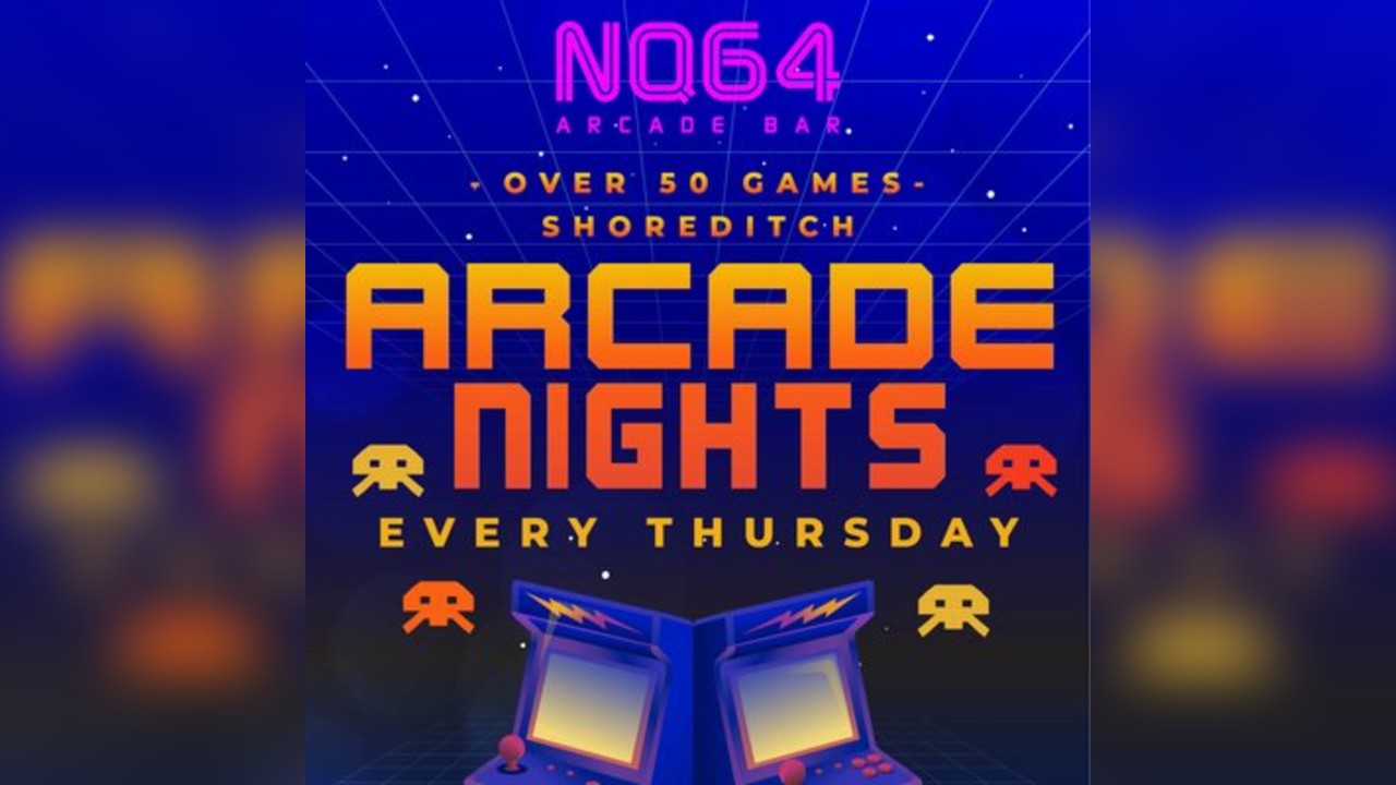 Arcade Nights at NQ64 Shoreditch - Thursday 29th May