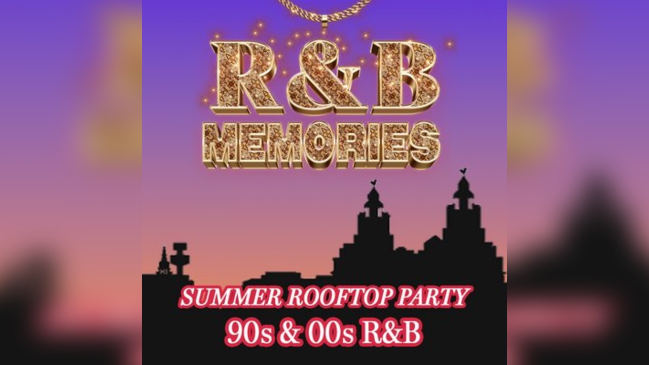 R&B Memories - 90s & 00s Summer Rooftop Party - Liverpool