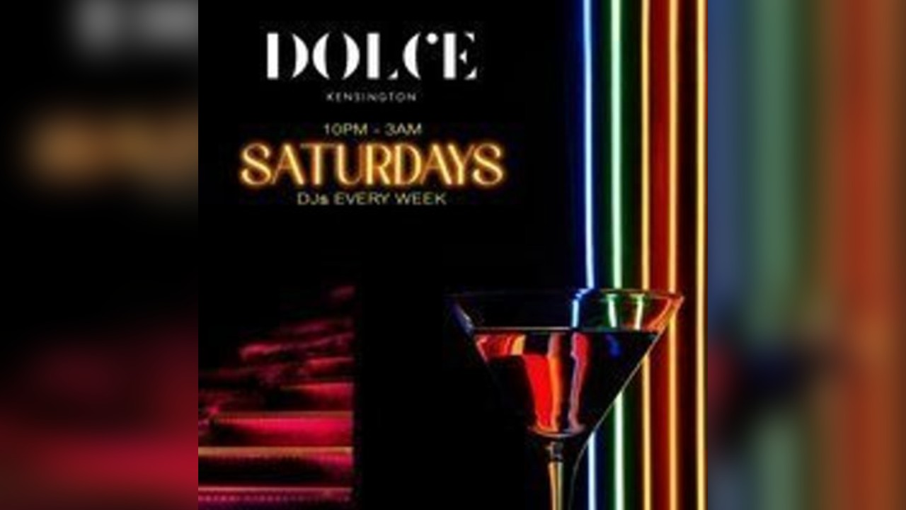 Saturdays @ Dolce Kensington - 28th June