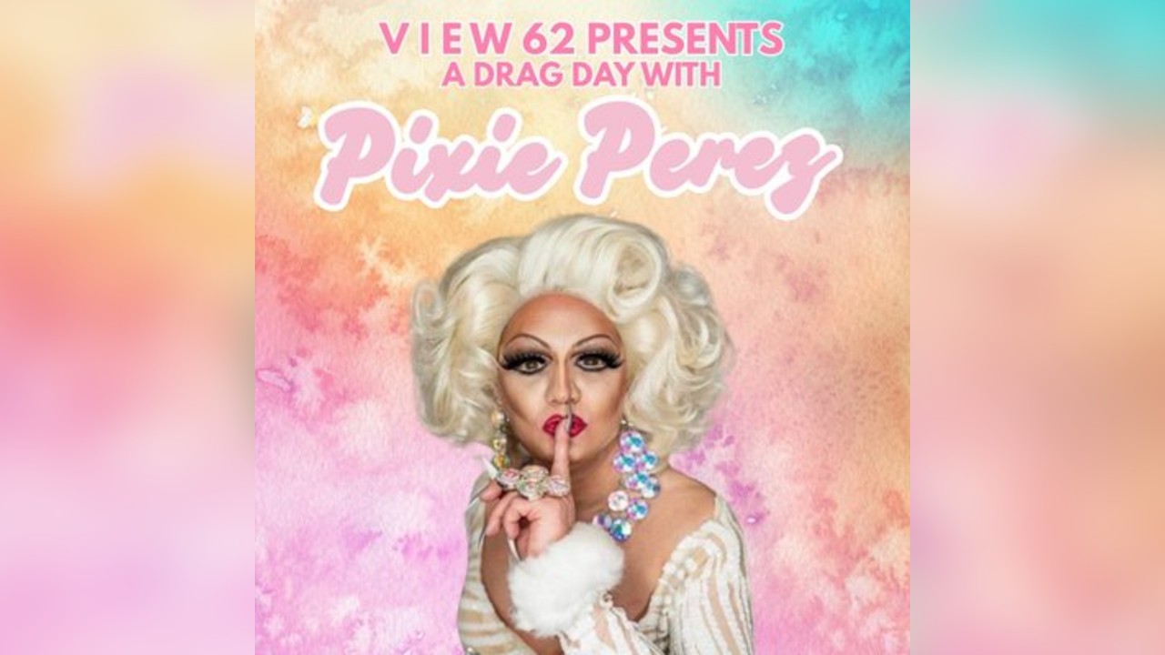VIEW 62 Presents: Drag Day with Pixie Perez
