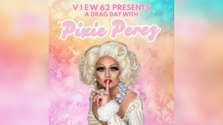 VIEW 62 Presents: Drag Day with Pixie Perez