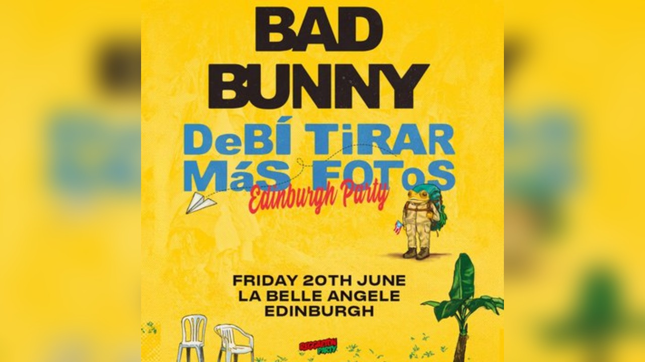 DeBÍ TiRAR MáS FOToS (Edinburgh) - Bad Bunny Party