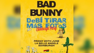 DeBÍ TiRAR MáS FOToS (Edinburgh) - Bad Bunny Party