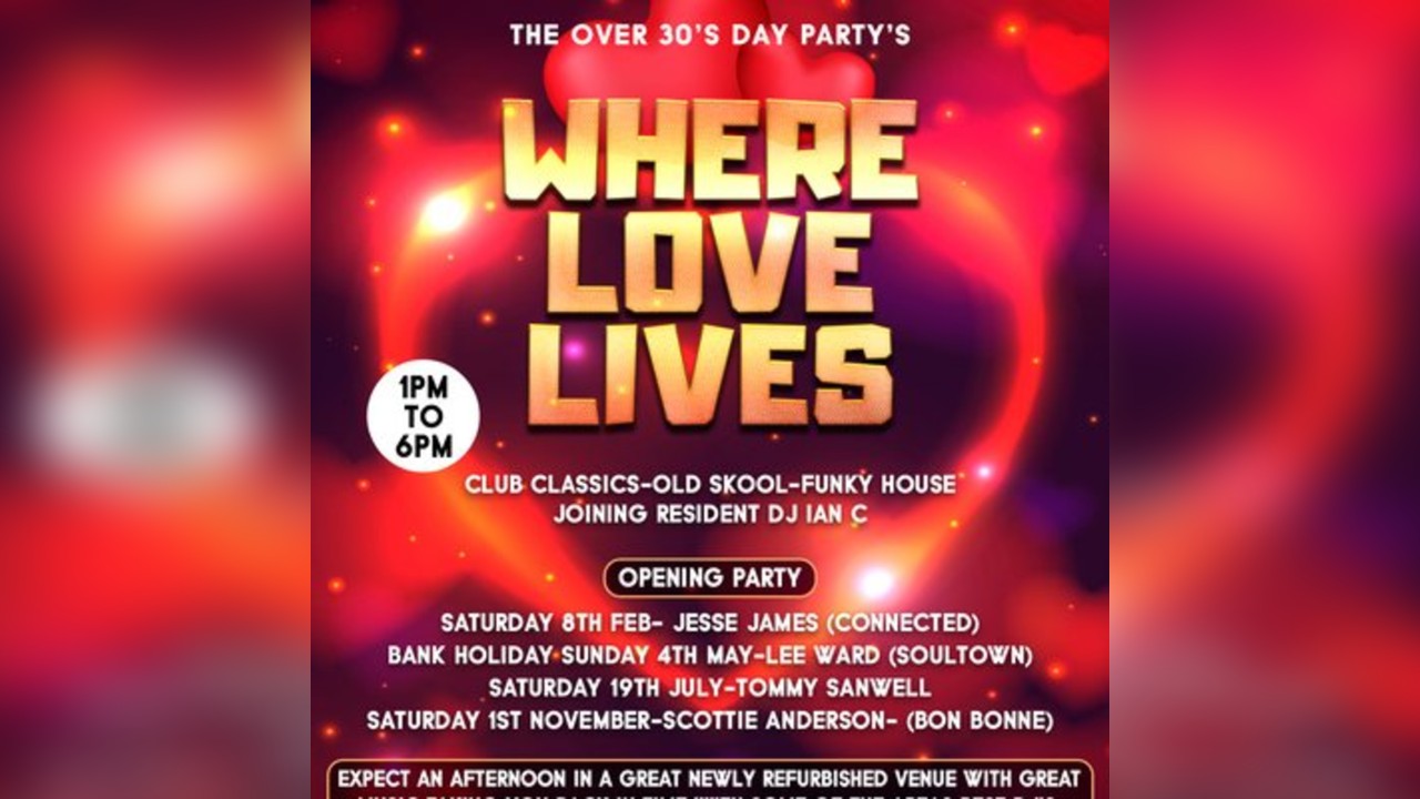 WHERE love LIVE'S over 30's daytime party Sat 19th july