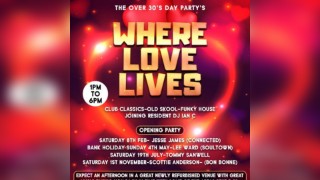WHERE love LIVE'S over 30's daytime party Sat 19th july