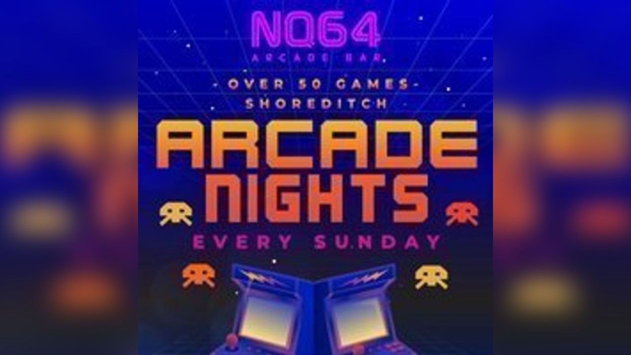 Arcade Nights at NQ64 Shoreditch - Sunday 22nd June