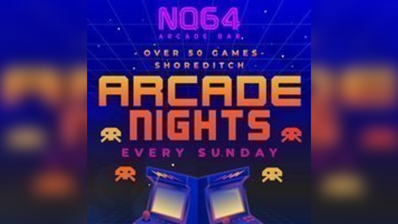 Arcade Nights at NQ64 Shoreditch - Sunday 6th July