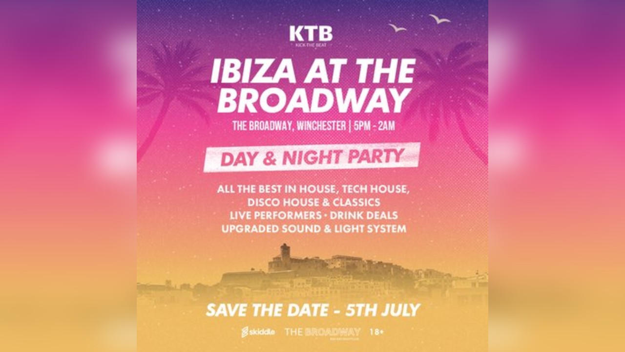 KTB Presents- Ibiza At The Broadway