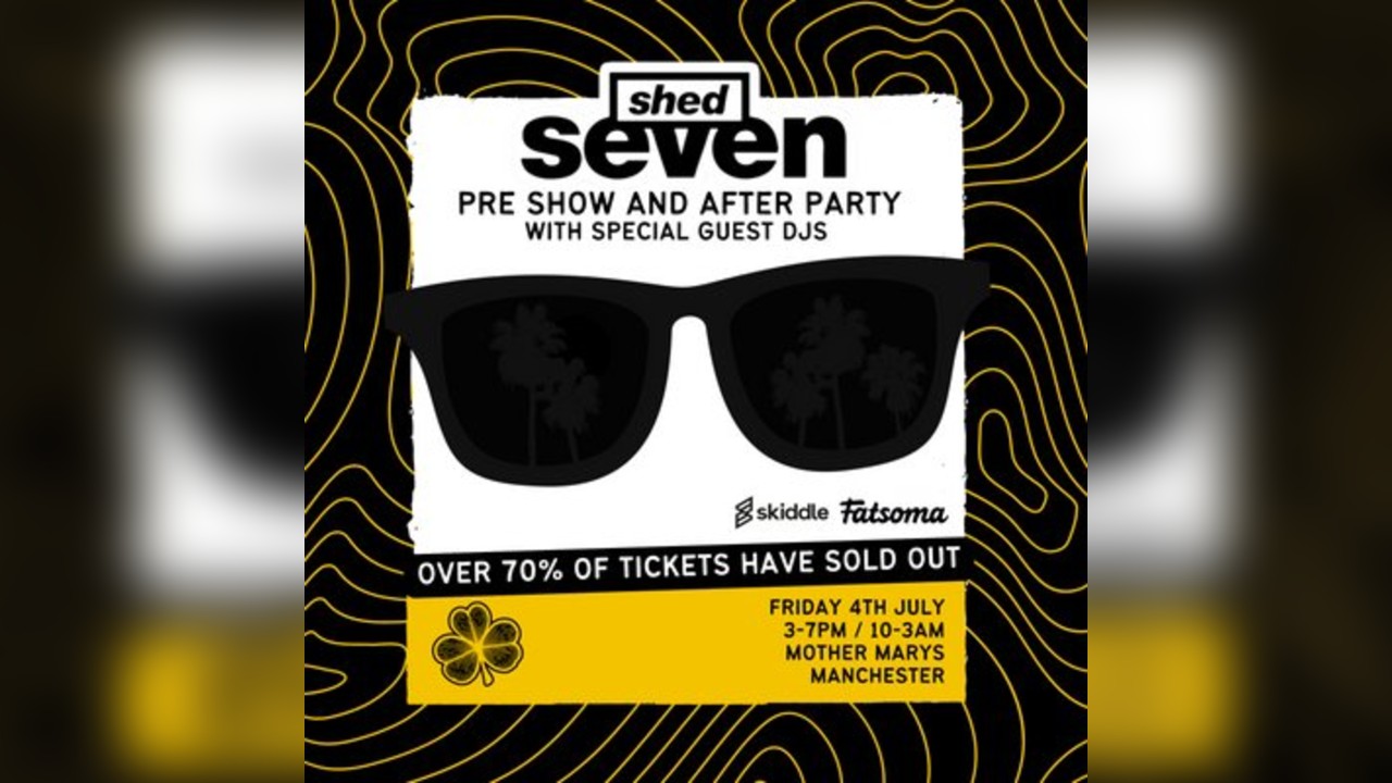 SHED SEVEN - Pre & After Parties