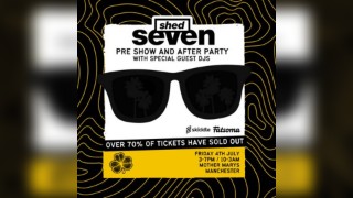 SHED SEVEN - Pre & After Parties