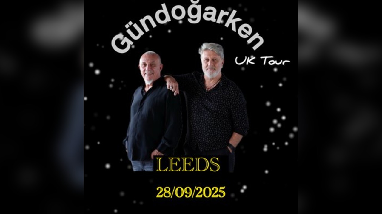 Gündoğarken UK Tour ( LEEDS)