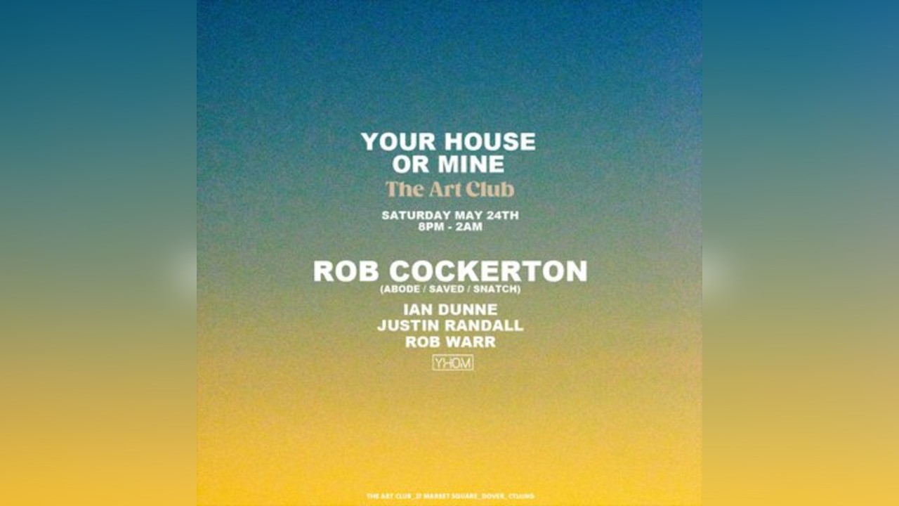 Your House Or Mine w/ Rob Cockerton  // 24.05.25