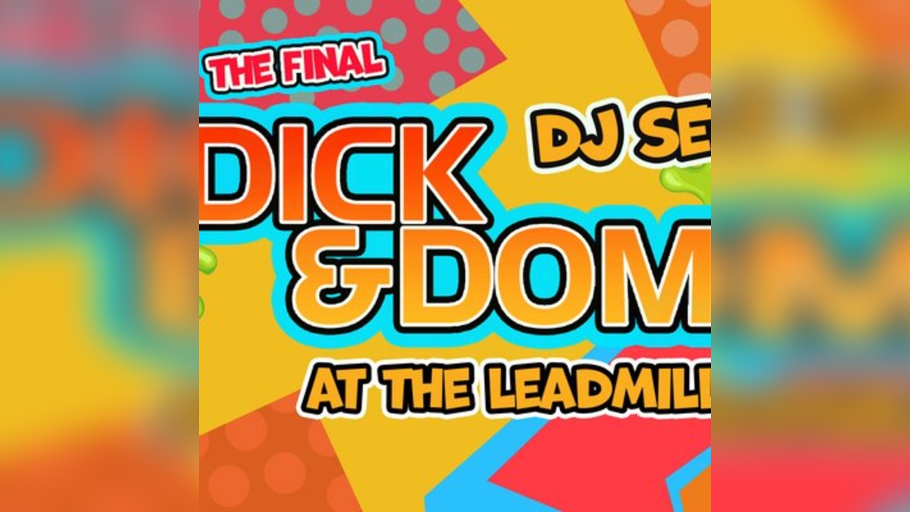 The Final Dick & Dom at The Leadmill