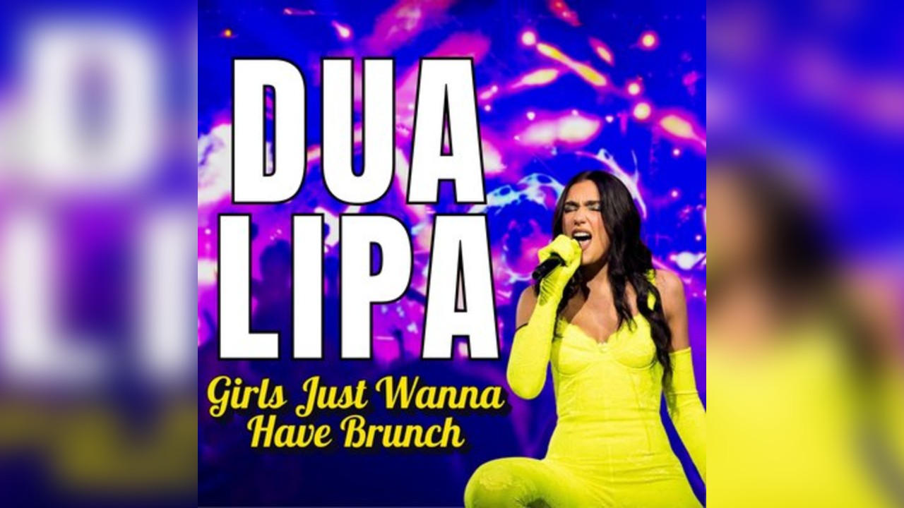 Girls Just Wanna Have Brunch - Dua Lipa Edition