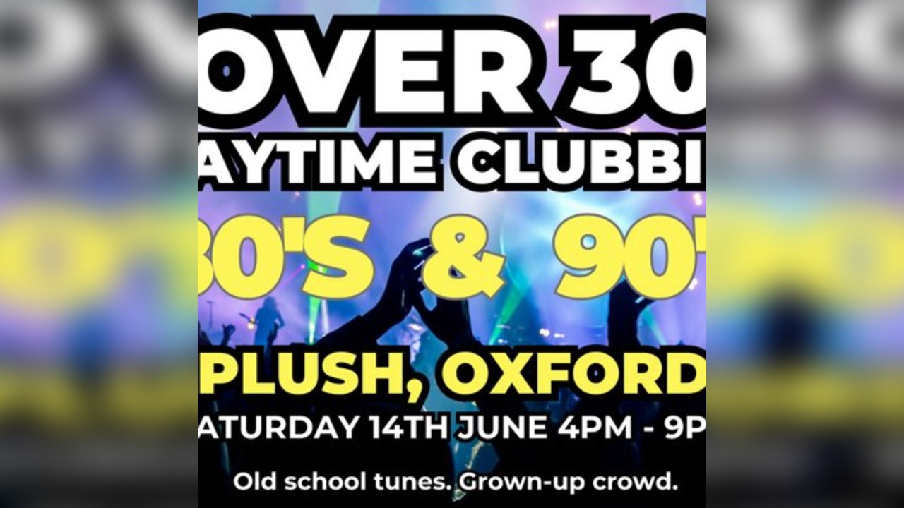 The Over 30s Club - Oxford - Daytime Clubbing