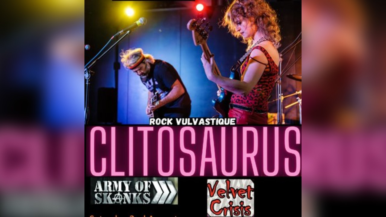 Clitosaurus + The Army Of Skanks + Velvet Crisis