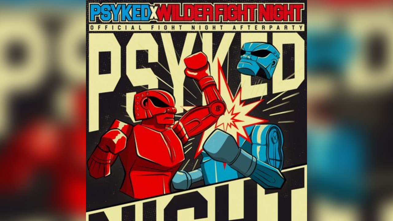 Psyked Night: The Official Exams & Fight Night After Party