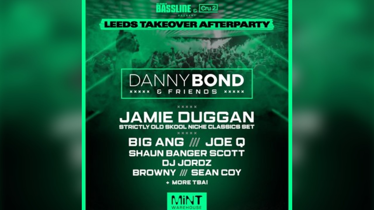 Leeds Takeover / MINT WAREHOUSE AFTER PARTY Danny Bond