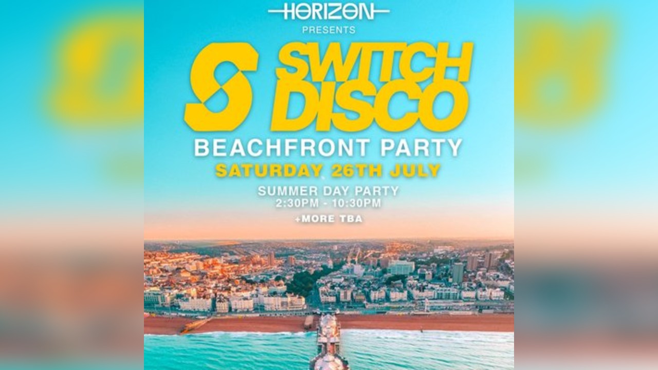 SWITCH DISCO Beach Front Party Saturday 26.07 | Horizon Brighton