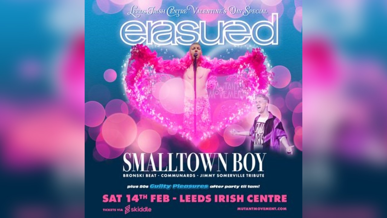ERASURED // Smalltown Boy: Leeds Irish Centre Valentine's Day