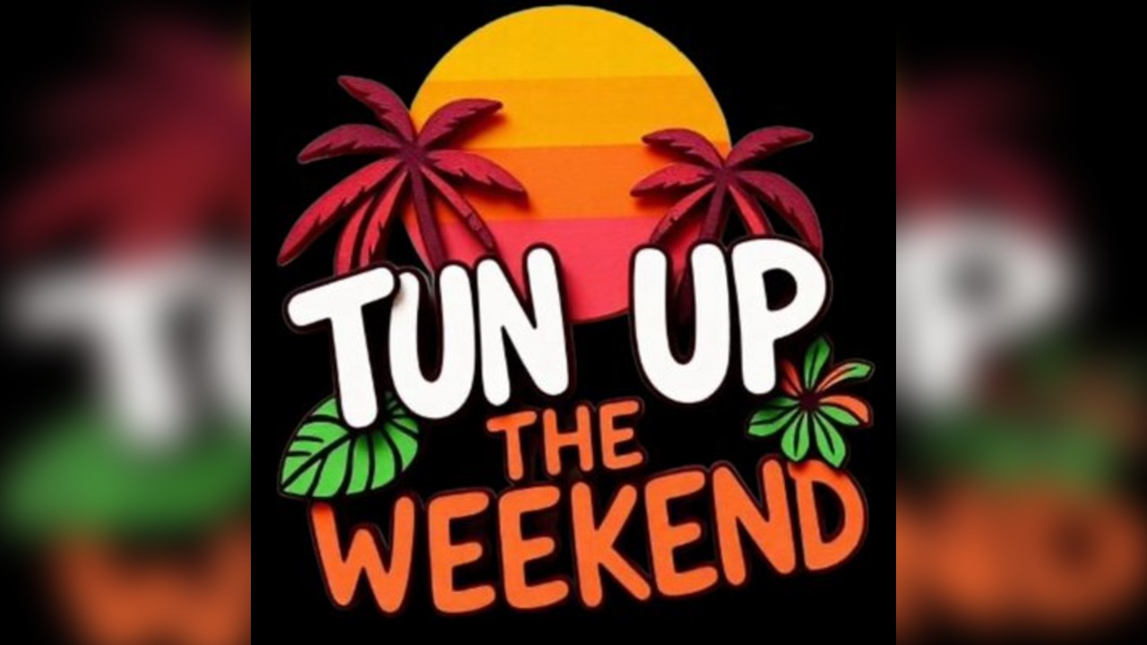 Tun Up The Weekend
