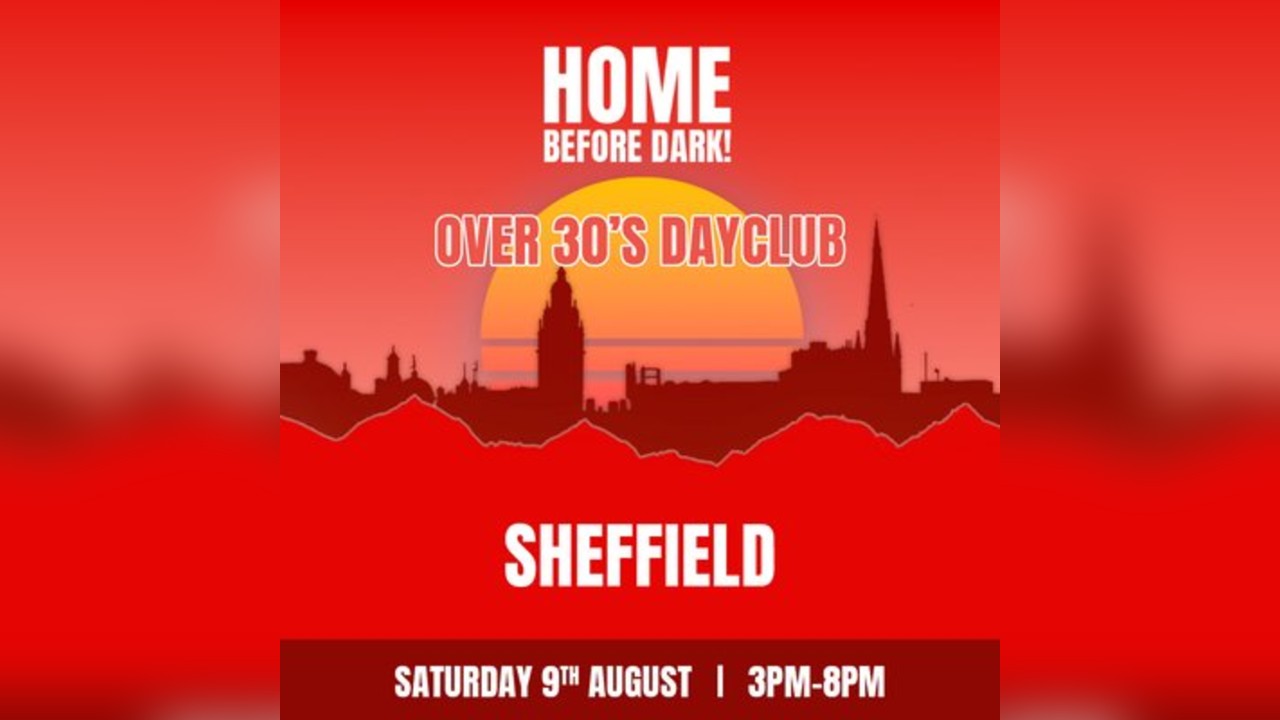 Over 30s Dayclub SHEFFIELD -Home before dark