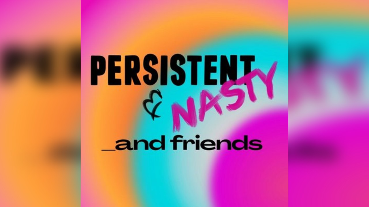 Persistent and Nasty _and friends