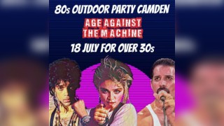 80s SPECIAL: Age Against The Machine Outdoor Over 30s Party