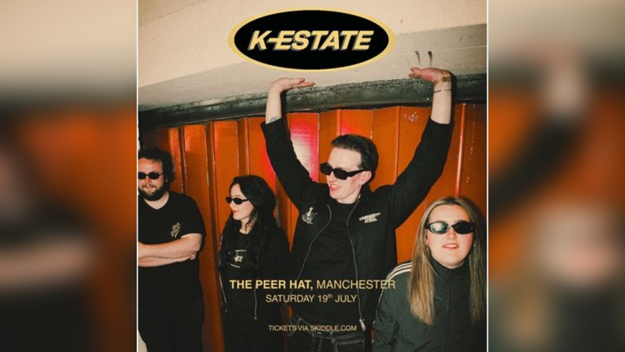 K-ESTATE LIVE - The Peer Hat. MCR. 19th July.