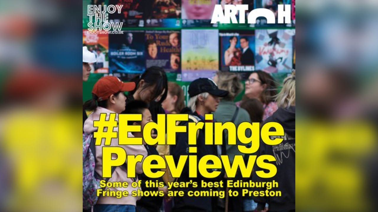 #EdFringe Previews (in Preston, Lancashire)