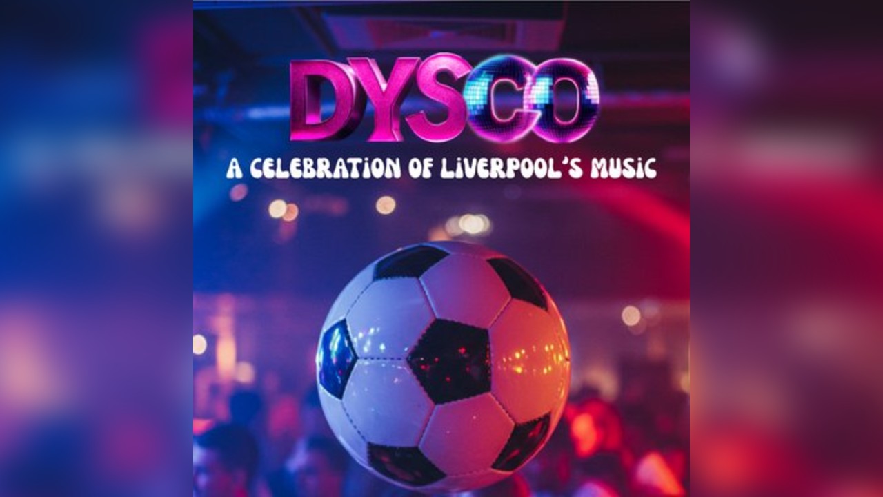 Dysco presents: A Celebration of Liverpool's Music