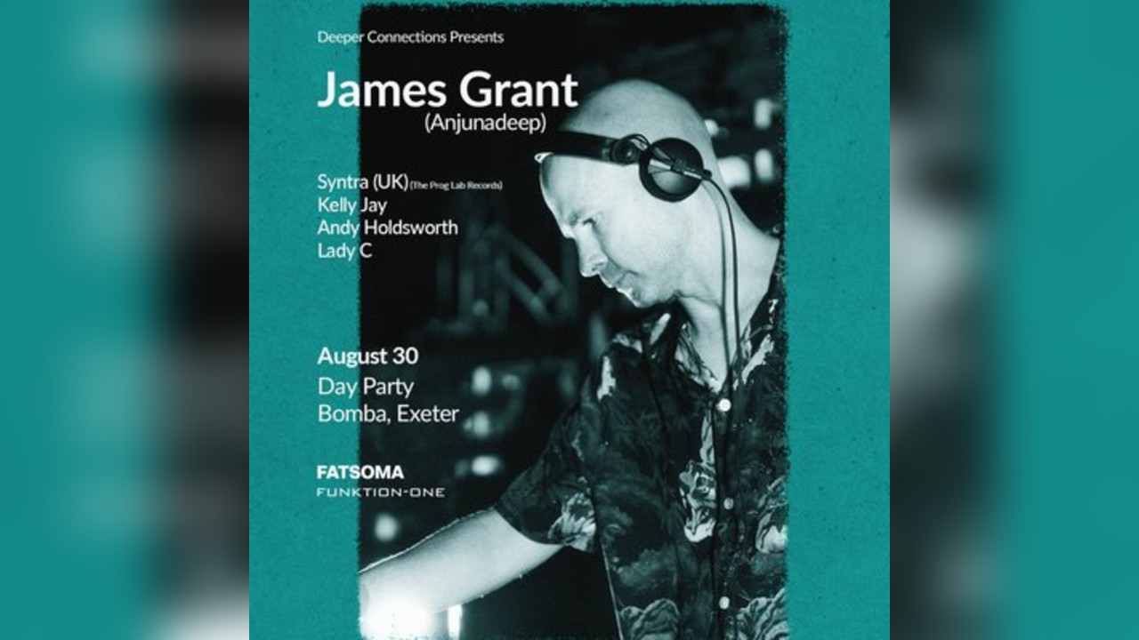 James Grant (Anjunadeep) - Exeter Day Party - Sat 30th August