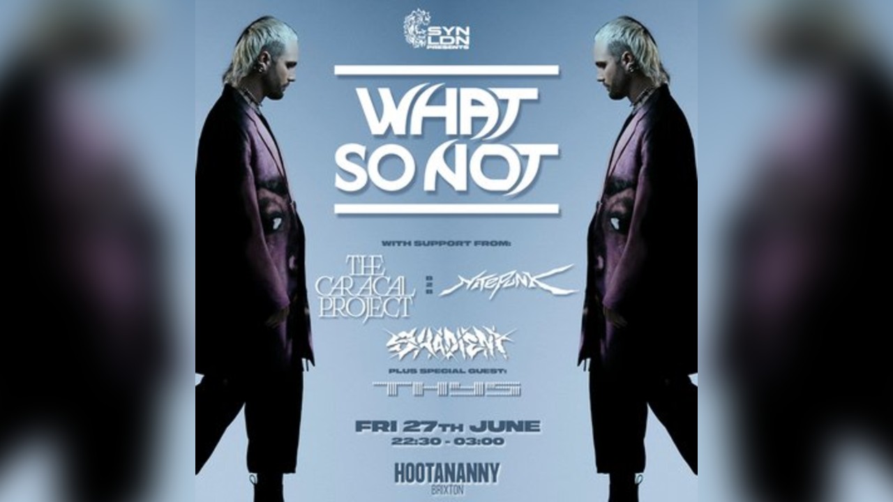 SYN LDN: What So Not w/ The Caracal Project b2b Nitepunk | 360