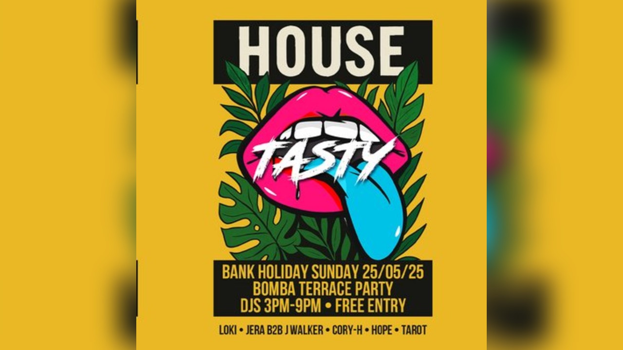 TASTY - House - Bank Holiday Sunday 25.05.25 - Bomba - Exeter