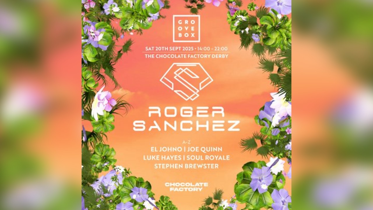 ROGER SANCHEZ | Groovebox at The Chocolate Factory, Derby