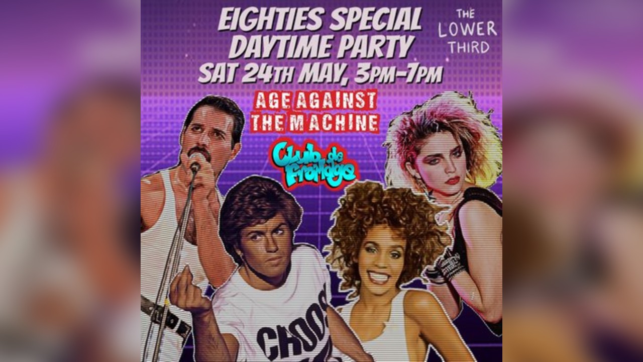 80s SPECIAL: Age Against The Machine Over 30s Daytime Party