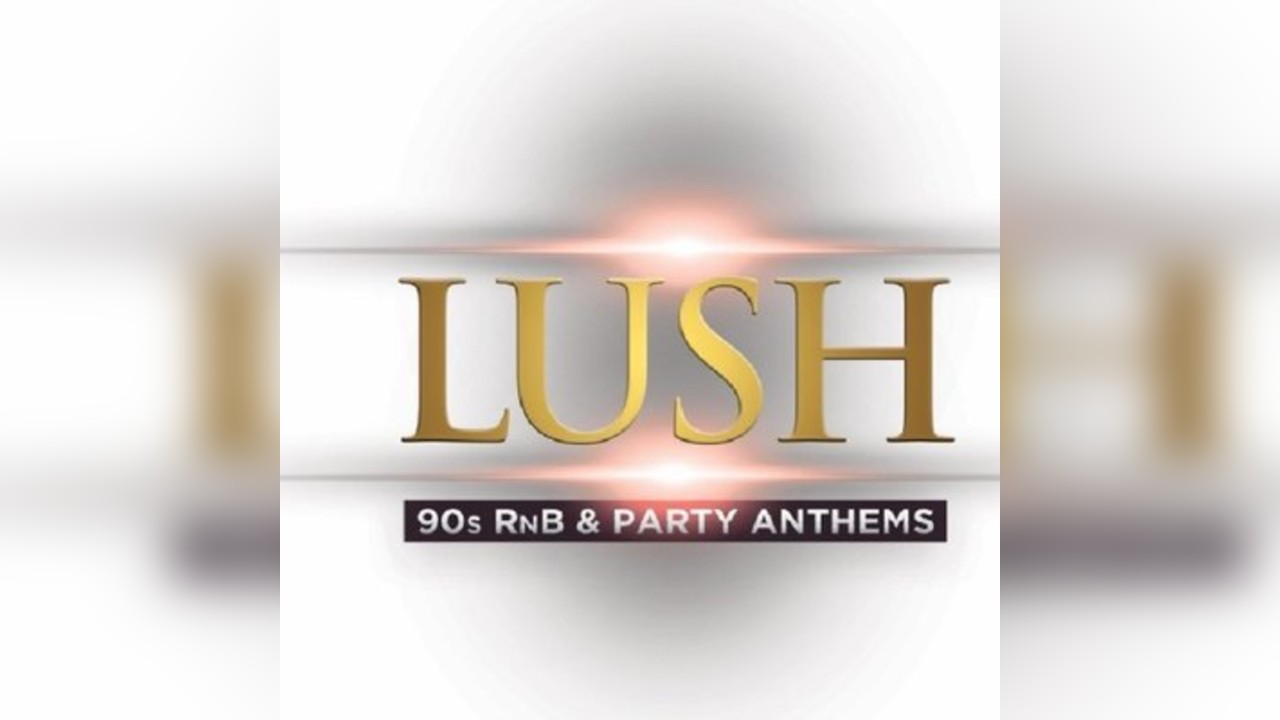 Lush 90s RnB &Part Anthems