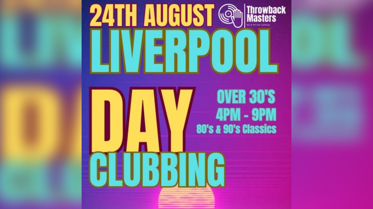 Throwback Masters Liverpool Over 30s Day Clubbing 80's & 90's