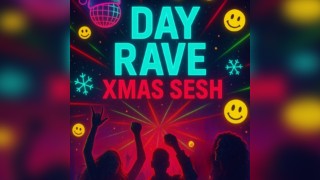 DAY RAVE -Xmas Sesh