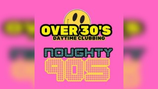The Over 30s Club : Noughty 90's Daytime Clubbing
