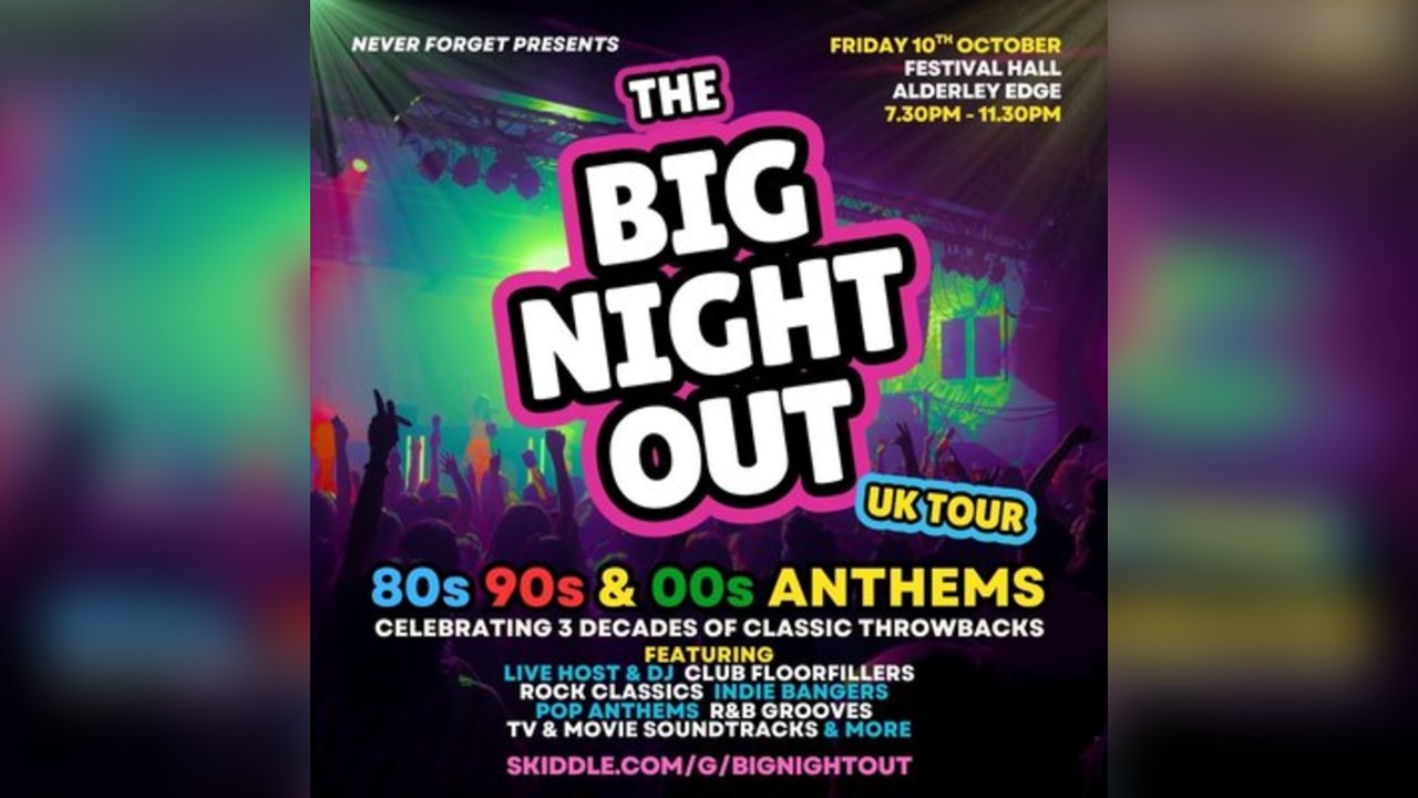 The BIG NIGHT OUT - 80s, 90s & 00s Alderley Edge, Festival Hall