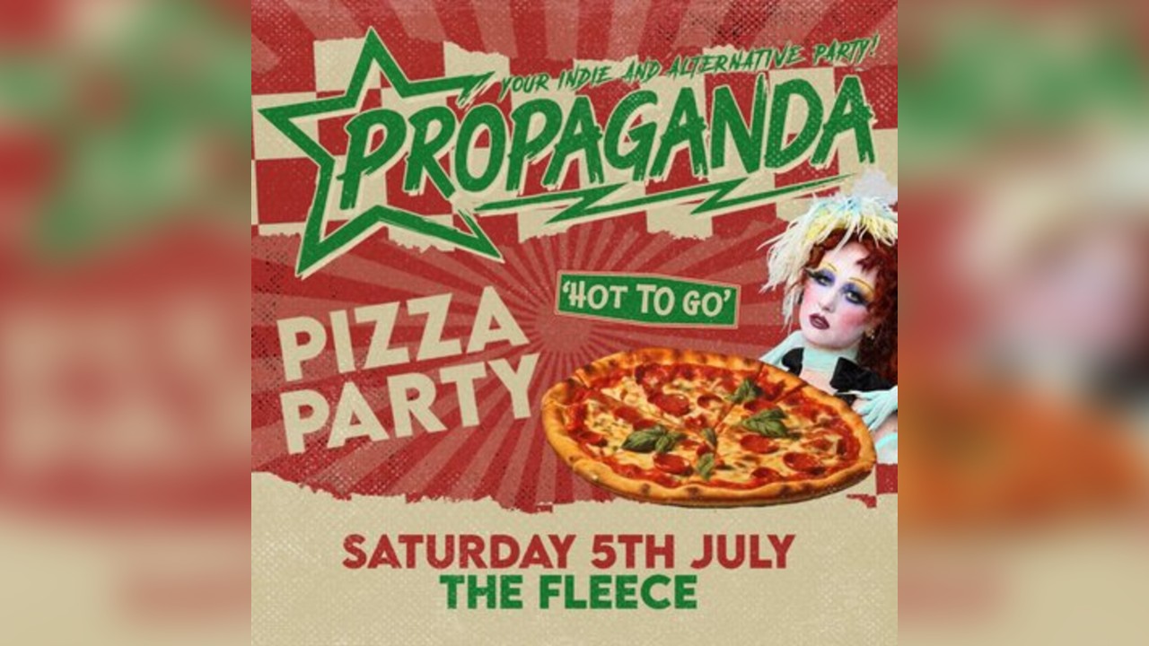 Propaganda Bristol - Hot To Go Pizza Party