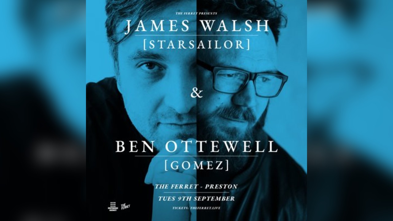 James Walsh (Starsailor) & Ben Ottewell (Gomez)