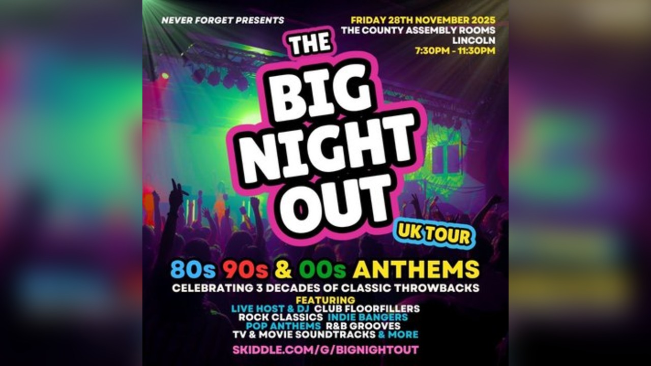 The BIG NIGHT OUT - 80s, 90s & 00s Lincoln, County Assembly Room